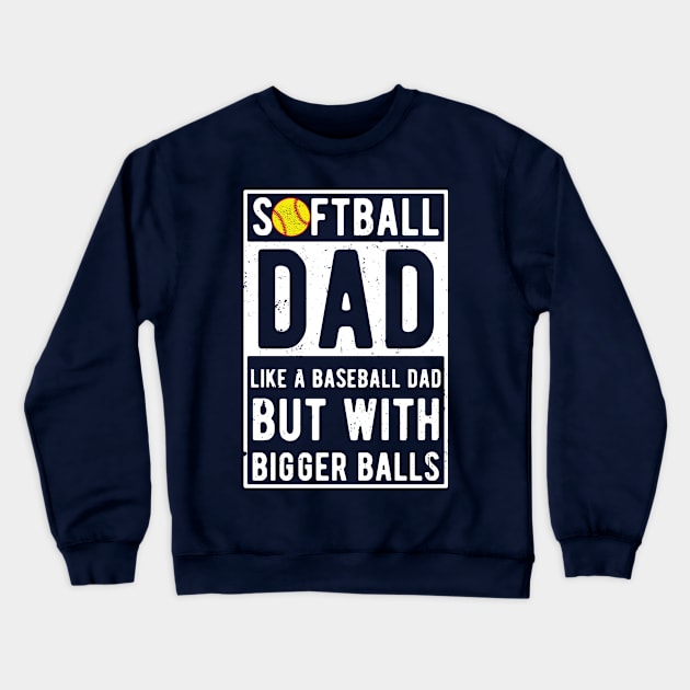 Softball Dad Like A Baseball Dad But With Bigger Balls Crewneck Sweatshirt by Gaming champion